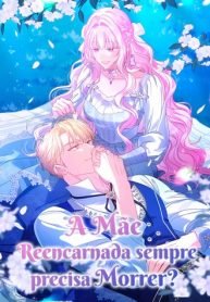 a-mae-reencarnada-sempre-precisa-morrer-1764